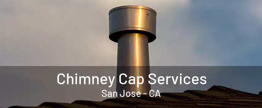 Chimney Cap Services San Jose - CA
