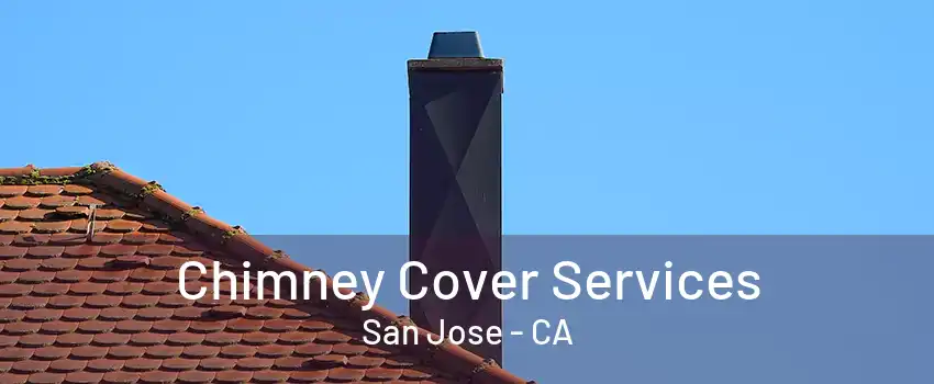 Chimney Cover Services San Jose - CA