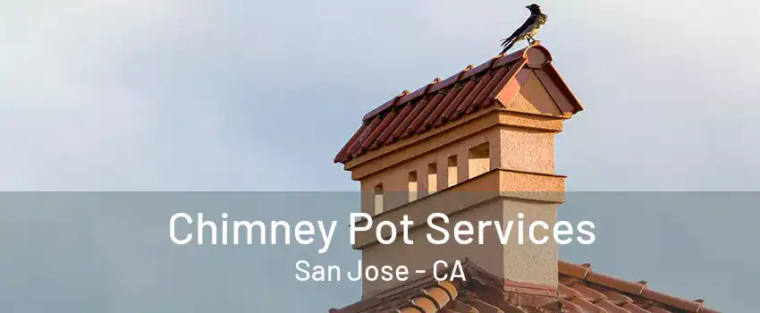 Chimney Pot Services San Jose - CA