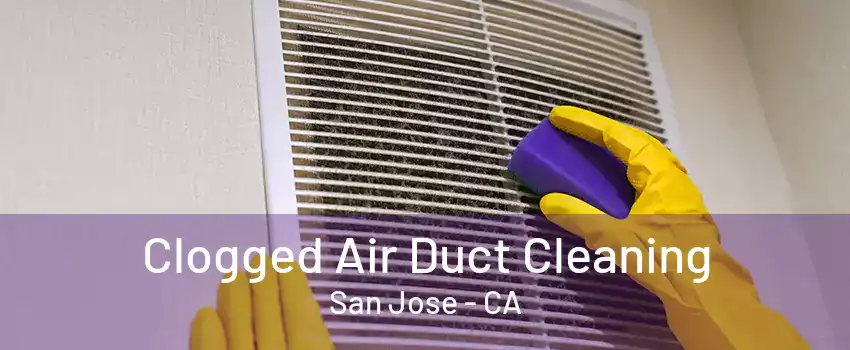 Clogged Air Duct Cleaning San Jose - CA