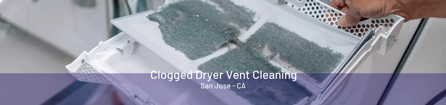 Clogged Dryer Vent Cleaning San Jose - CA