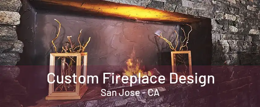 Custom Fireplace Design San Jose - CA