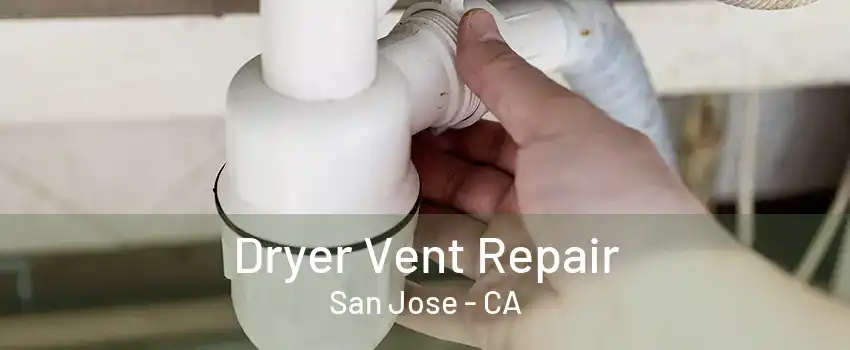 Dryer Vent Repair San Jose - CA