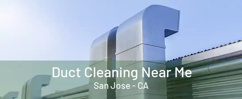 Duct Cleaning Near Me San Jose - CA