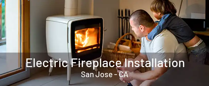 Electric Fireplace Installation San Jose - CA