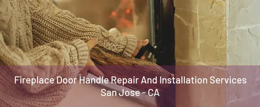 Fireplace Door Handle Repair And Installation Services San Jose - CA