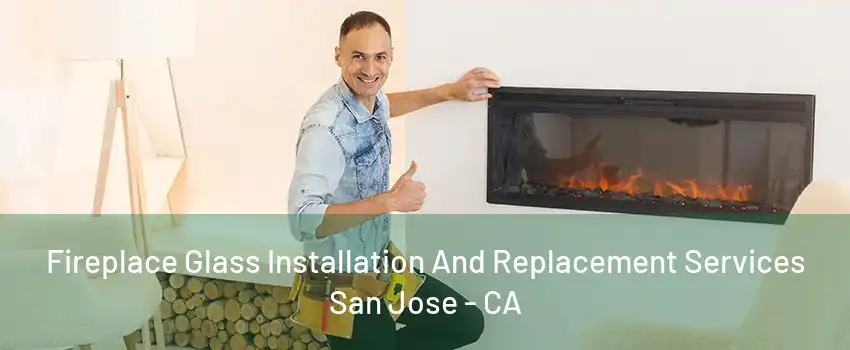 Fireplace Glass Installation And Replacement Services San Jose - CA