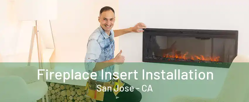 Fireplace Insert Installation San Jose - CA