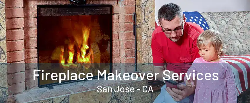 Fireplace Makeover Services San Jose - CA