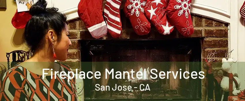 Fireplace Mantel Services San Jose - CA