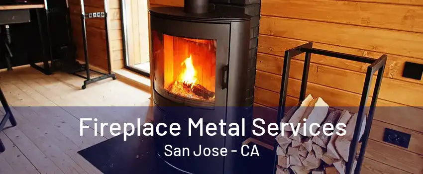 Fireplace Metal Services San Jose - CA