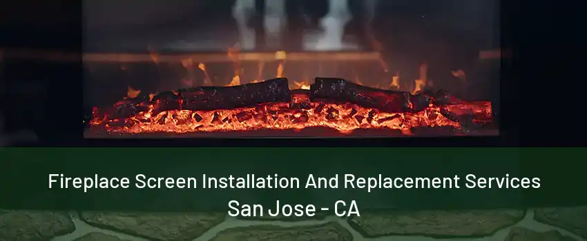 Fireplace Screen Installation And Replacement Services San Jose - CA