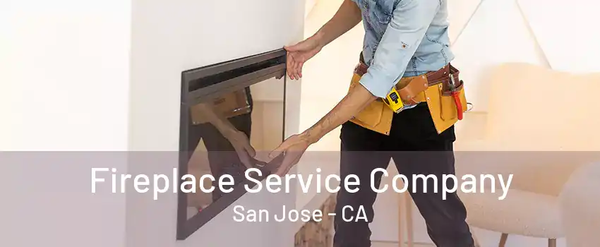 Fireplace Service Company San Jose - CA