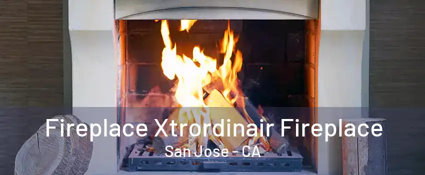 Fireplace Xtrordinair Fireplace San Jose - CA