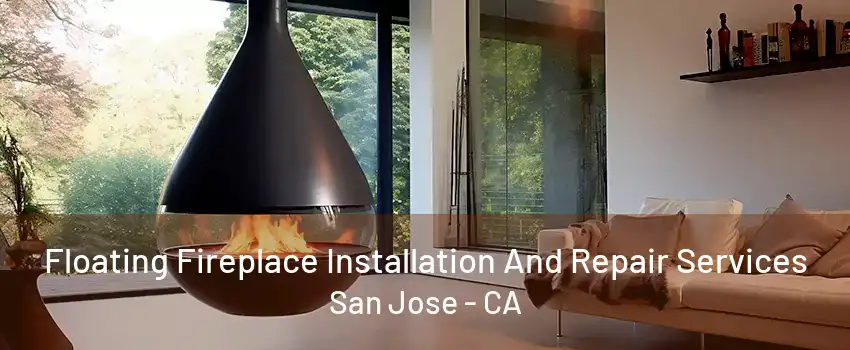 Floating Fireplace Installation And Repair Services San Jose - CA