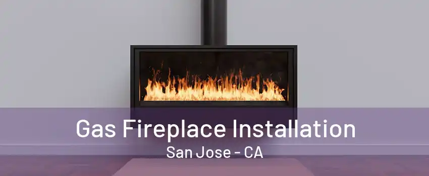 Gas Fireplace Installation San Jose - CA