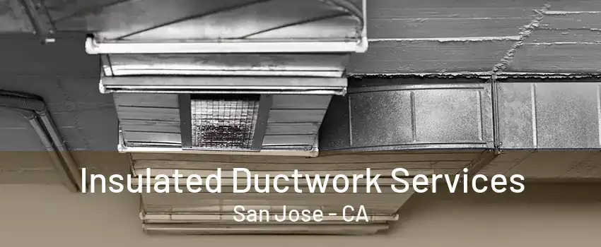 Insulated Ductwork Services San Jose - CA