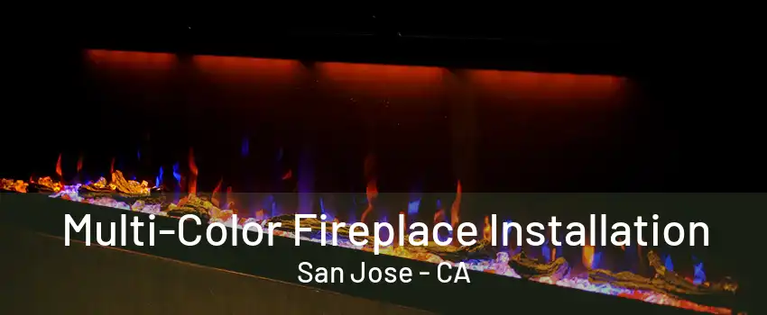 Multi-Color Fireplace Installation San Jose - CA