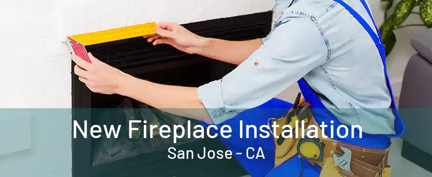 New Fireplace Installation San Jose - CA