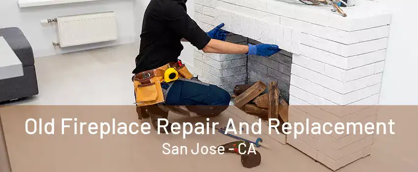 Old Fireplace Repair And Replacement San Jose - CA