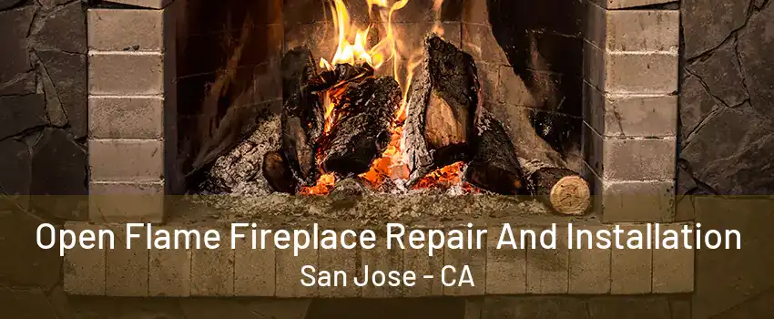 Open Flame Fireplace Repair And Installation San Jose - CA