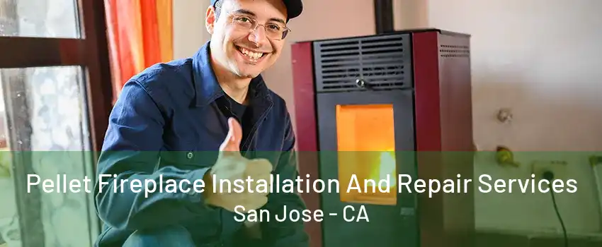 Pellet Fireplace Installation And Repair Services San Jose - CA