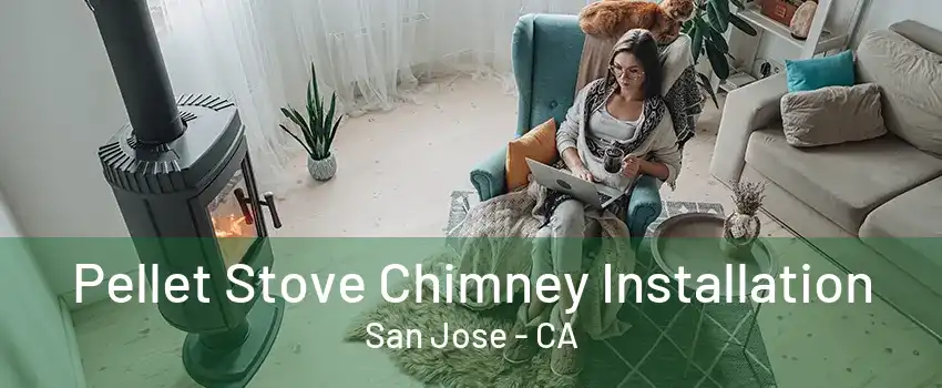 Pellet Stove Chimney Installation San Jose - CA