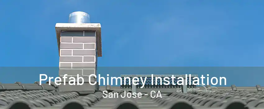 Prefab Chimney Installation San Jose - CA