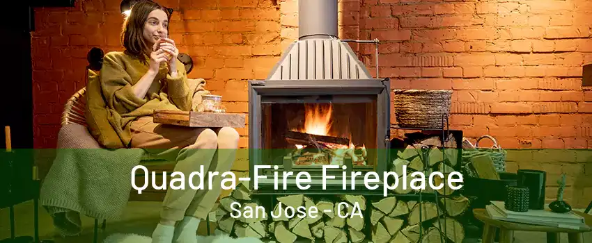 Quadra-Fire Fireplace San Jose - CA