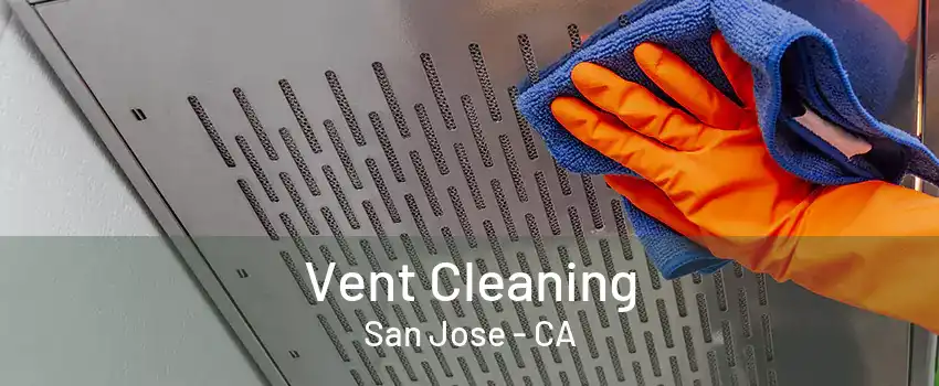 Vent Cleaning San Jose - CA
