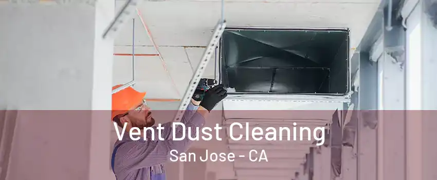 Vent Dust Cleaning San Jose - CA