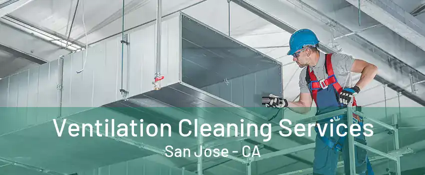 Ventilation Cleaning Services San Jose - CA