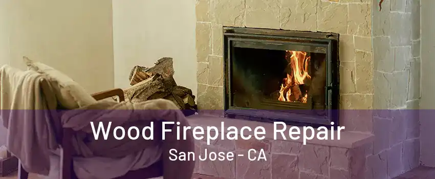Wood Fireplace Repair San Jose - CA