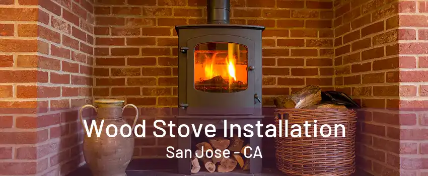 Wood Stove Installation San Jose - CA