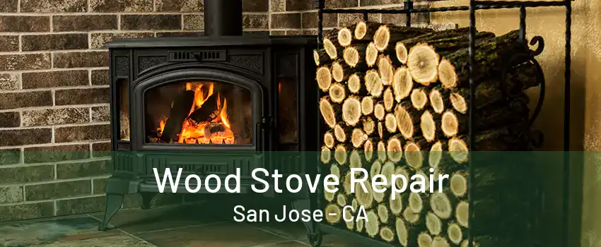 Wood Stove Repair San Jose - CA